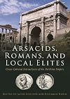 Arsacids, Romans and Local Elites: Cross-Cultural Interactions of the Parthian Empire