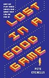 Lost in a Good Game: Why we play video games and what they can do for us