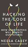 Hacking the Code of Life: How gene editing will rewrite our futures (Hot Science)