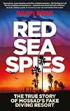 Red Sea Spies: The True Story of Mossad's Fake Diving Resort