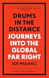 Drums in the Distance: Journeys Into the Global Far Right