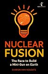 Nuclear Fusion: The Race to Build a Mini-Sun on Earth (Hot Science)