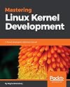 Mastering Linux Kernel development : a kernel developer's reference manual