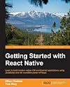 Getting started with React Native : learn to build modern native iOS and Android applications using JavaScript and the incredible power of React