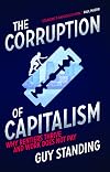 The Corruption of Capitalism: Why Rentiers Thrive and Work Does Not Pay