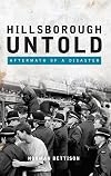 Hillsborough untold : aftermath of a disaster