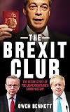 The Brexit Club: The Inside Story of the Leave Campaign's Shock Victory
