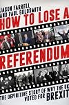 How To Lose A Referendum: The Definitive Story of Why The UK Voted for Brexit