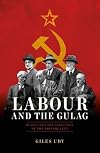 Labour and the Gulag: Russia and the Seduction of the British Left