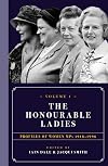 The Honourable Ladies: Volume I: Profiles of Women MPs 1918-1996