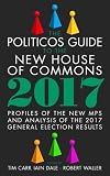 The politicos guide to the new House of Commons 2017 : profile of the new MPS and analysis of the 2017 general election results