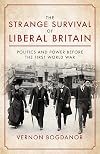 The Strange Survival of Liberal Britain: Politics and Power Before the First World War
