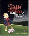 Is Daddy Coming Back in a Minute?: Explaining (sudden) death in words very young children can understand