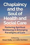 Chaplaincy and the soul of health and social care : fostering spiritual wellbeing in emerging paradigms of care