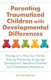 Parenting Traumatized Children with Developmental Differences