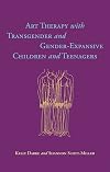 Art Therapy with Transgender and Gender-Expansive Children and Teenagers