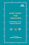 And Now, The Weather...: A Celebration of Our National Obsession