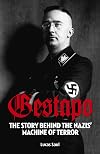 Gestapo: The Story Behind Hitler's Machine of Terror