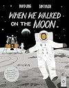 When We Walked on the Moon: Discover the dangers, disasters, and triumphs of every moon mission