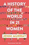 A History of the World in 21 Women: A Personal Selection