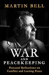 War and Peacekeeping: Personal Reflections on Conflict and Lasting Peace