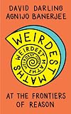 Weirdest Maths: At the Frontiers of Reason