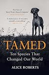 Tamed: Ten Species That Changed Our World