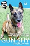 Gun shy : the true story of the army dog scared of war