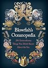 Blowfish's Oceanopedia: 291 Extraordinary Things You Didn't Know About the Sea
