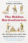 The Hidden Horticulturists: The Working-Class Men Who Shaped Britain's Gardens