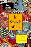 In Search of Us: Adventures in Anthropology