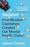 Sedated: How Modern Capitalism Created our Mental Health Crisis