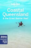 Lonely Planet : Coastal Queensland & the Great Barrier Reef : 2017 : 8th edition