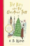 The King and the Christmas Tree: A heartwarming story and beautiful festive gift for young and old alike