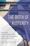 The Birth of Austerity: German Ordoliberalism and Contemporary Neoliberalism