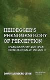 Heidegger's Phenomenology of Perception: Learning to See and Hear Hermeneutically, Volume II (New Heidegger Research, Volume II)