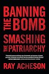 Banning the Bomb, Smashing the Patriarchy (Feminist Studies on Peace, Justice, and Violence)