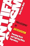 Philosophy of Antifascism: Punching Nazis and Fighting White Supremacy (Living Existentialism)