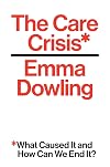 The Care Crisis: What Caused It and How Can We End It?