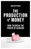 The Production of Money: How to Break the Power of Bankers