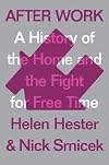 After Work: A History of the Home and the Fight for Free Time