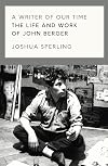 A Writer of Our Time: The Life and Work of John Berger