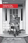 The Spiritualist Prime Minister: Volume 2: Mackenzie King and his Mediums