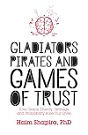 Gladiators, Pirates and Games of Trust: How Game Theory, Strategy and Probability Rule Our Lives