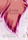 Living Tantra: A Journey into Sex, Spirit and Relationship