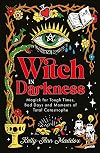 Witch in Darkness: Magick for Tough Times, Bad Days and Moments of Total Catastrophe
