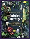 The Witch's Workshop: A Guide to Crafting Your Own Magical Tools - Melissa Madara
