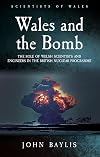 Wales and the Bomb: The Role of Welsh Scientists and Engineers in the UK Nuclear Programme