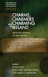 Charms, Charmers and Charming in Ireland: From the Medieval to the Modern (New Approaches to Celtic Religion and Mythology)