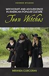 Witchcraft and Adolescence in American Popular Culture: Teen Witches (Horror Studies)
